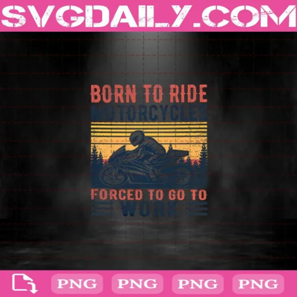 Born To Ride Motorcycles To Go To Work Png