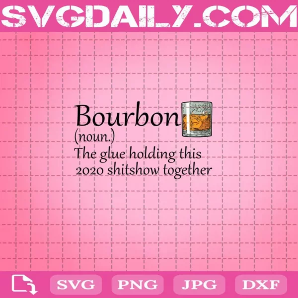 Bourbon 2020 The Glue Holding This 2020 Shitshow Together Svg