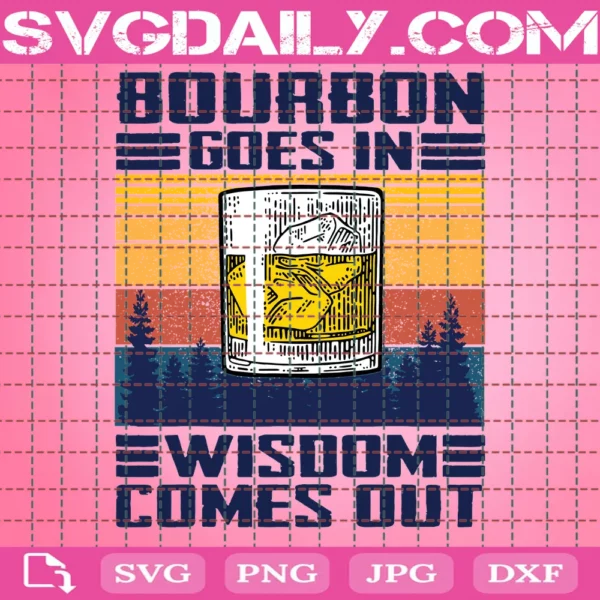 Bourbon Goes In Wisdom Comes Out