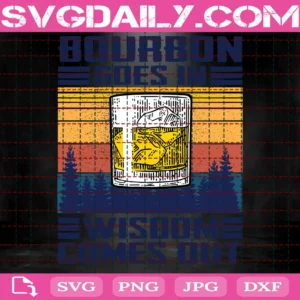 Bourbon Goes In Wisdom Comes Out