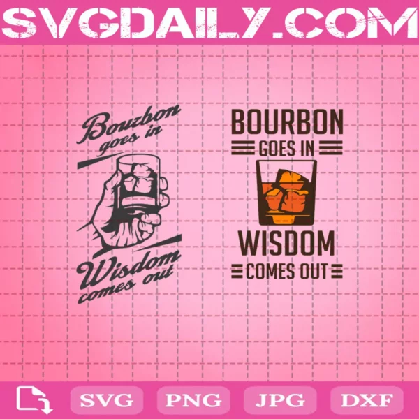 Bourbon Goes In Wisdom Comes Out Svg