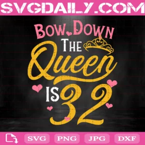 Bow Down The Queen Is 32 Svg
