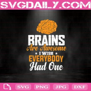 Brains Are Awesome I Wish Everybody Had One Svg