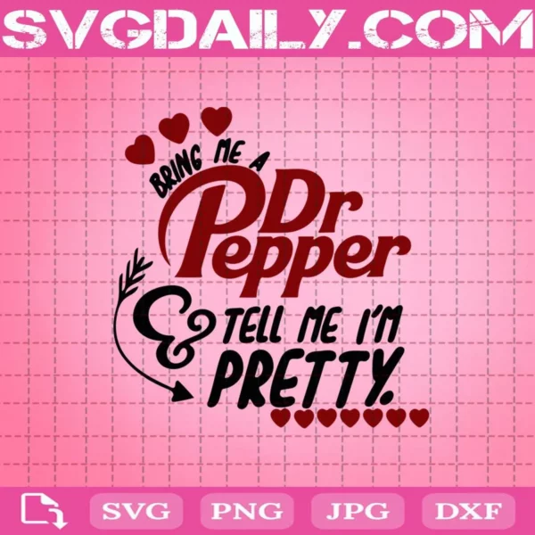 Bring Me A Dr Pepper And Tell Me I Am Pretty Svg