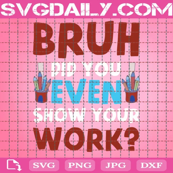 Bruh Did You Even Show Your Work Svg