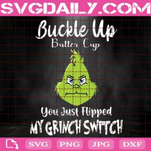 Buckle Up Butter Cup You Just Flipped My Grinch Switch Svg