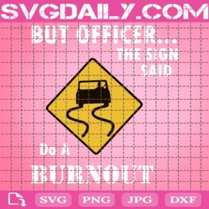 But Officer The Sign Said Do A Burnout