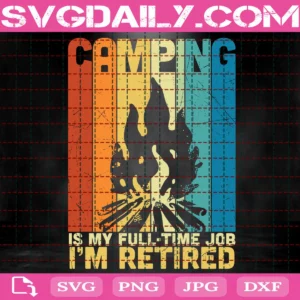 Camping Is My Full Time Job I'M Retired Svg