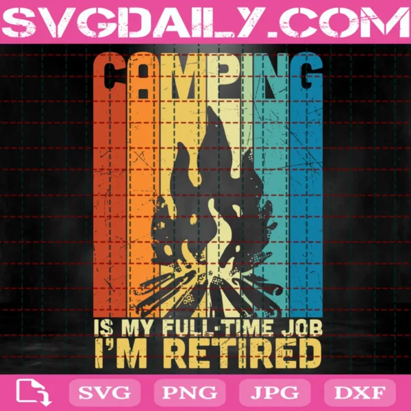 Camping Is My Full Time Job I'M Retired Svg