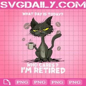 Cat What Day Is Today Who Cares I'm Retired Png