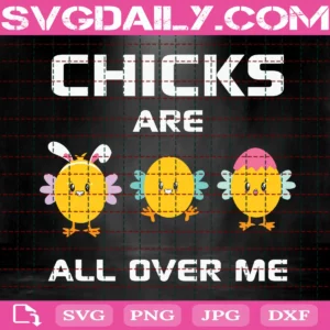 Chicks Are All Over Me Svg