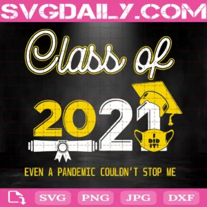 Class Of 2021 Even A Pandemic Couldnt Stop Me Svg