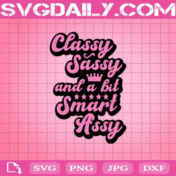 Classy Sassy And A Bit Smart Assy Svg