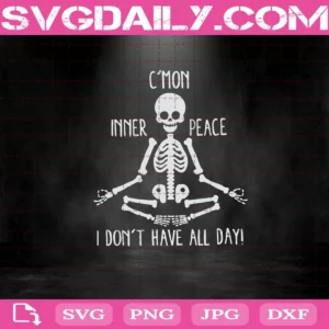 C’Mon Inner Peace I Don’T Have All Day Skeleton Yoga Svg