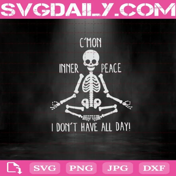 C’Mon Inner Peace I Don’T Have All Day Skeleton Yoga Svg