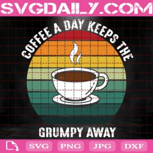 Coffee A Day Keeps The Grumpy Away Svg