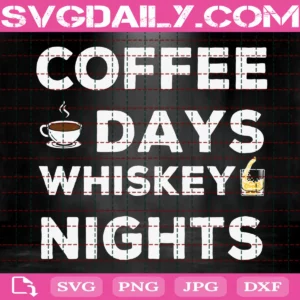 Coffee Days Whiskey Nights Svg