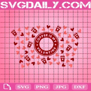 Coffee Is My Valentine Svg