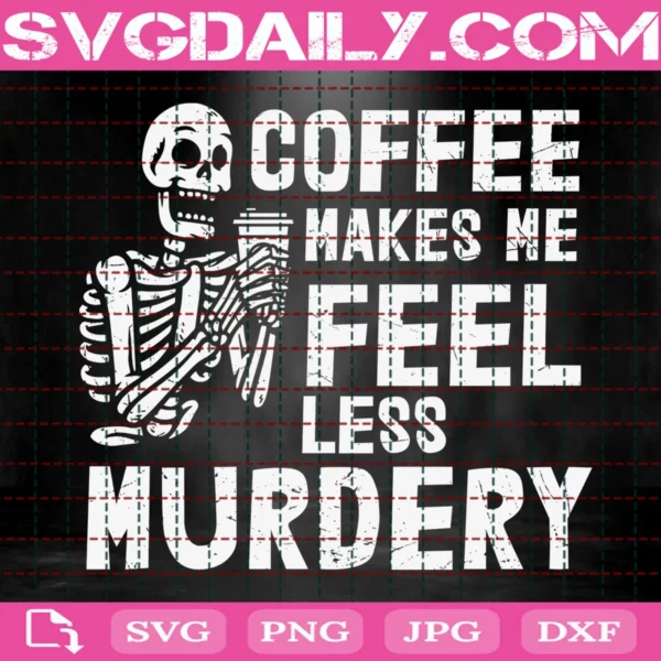 Coffee Makes Me Feel Less Murdery Svg