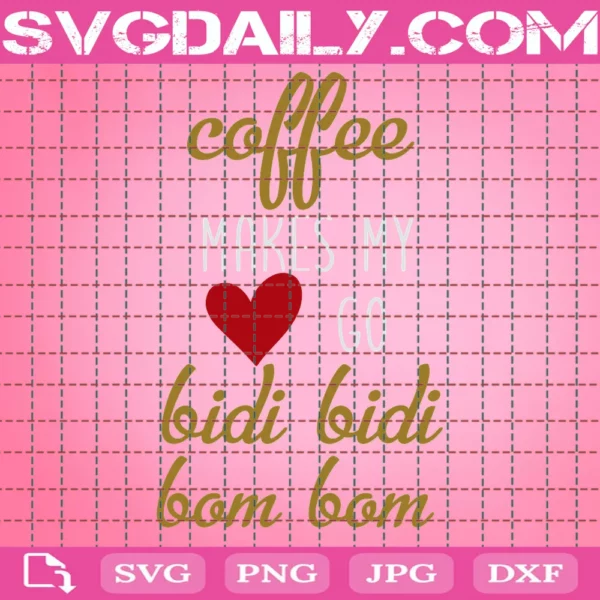 Coffee Makes My Heart Go Bidi Bidi Bom Bom