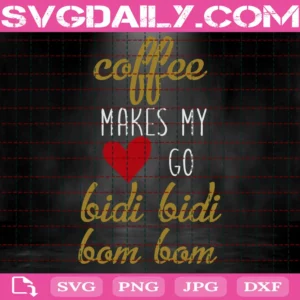 Coffee Makes My Heart Go Bidi Bidi Bom Bom