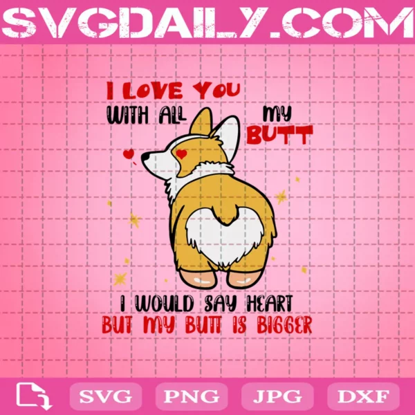 Corgi I Love You With All My Butt Svg