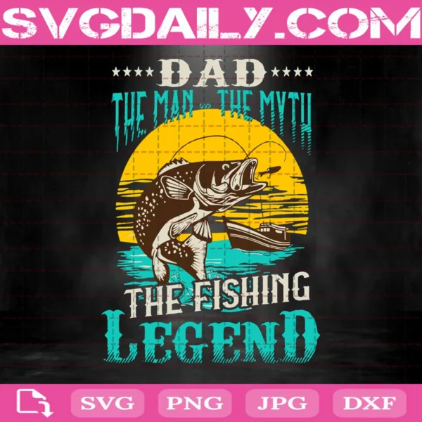 Dad The Man The Myth The Fishing Legend Svg