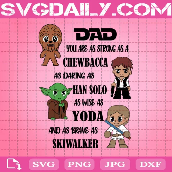Dad You Are As Strong As A Chewbacca As Daring As Han Solo As Wise As Yoda As Brave As Skywalker Svg