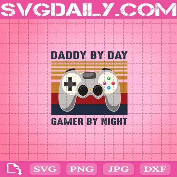 Daddy By Day Gamer By Night Svg