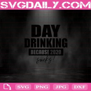 Day Drinking Because 2020 Sucks Svg
