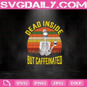 Dead Inside But Caffeinated Skeleton Svg