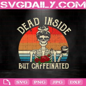Dead Inside But Caffeinated Skeleton Svg