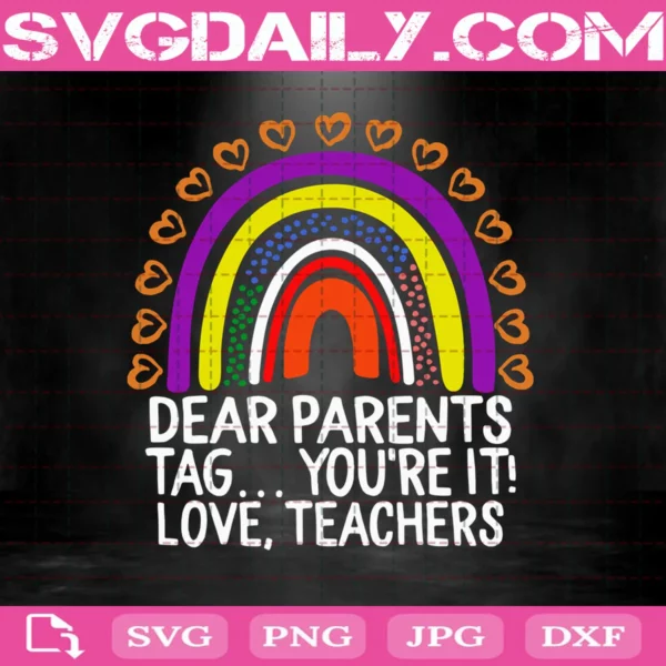 Dear Parents Tag You'Re It Love Teachers Last Day Of School Svg