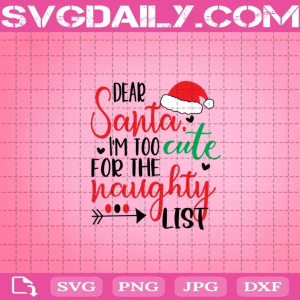 Dear Santa, I’M Too Cute For The Naughty List Svg