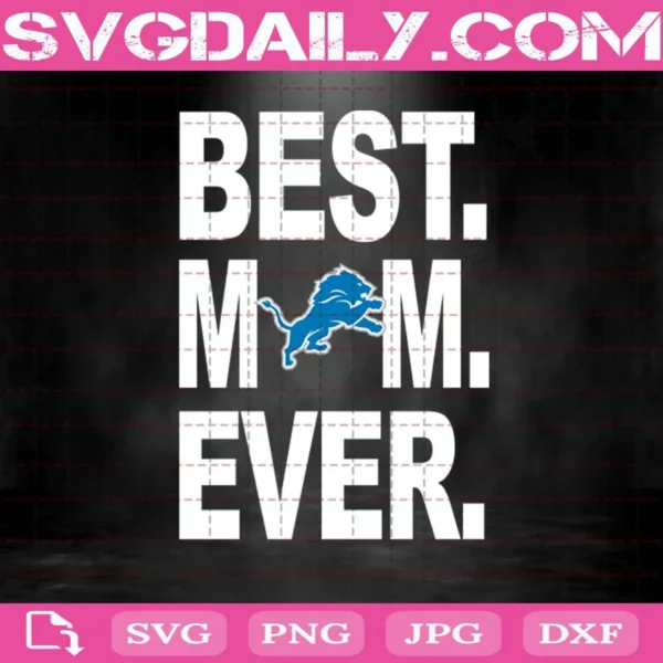 Detroit Lions Best Mom Ever Svg