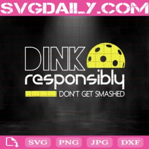 Dink Responsibly Don'T Get Smashed Svg