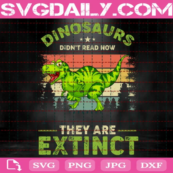 Dinosaurs Didn'T Read Now They Are Extinct Svg