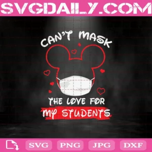 Disney Mickey Mouse Can’T Mask The Love For My Students Quarantine Svg