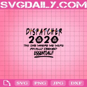 Dispatcher 2020 The One Where We Were Finally Deemed Essentia Svg