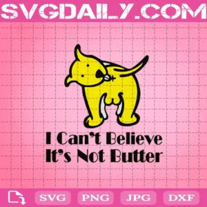 Dog I Cant Believe Im Not Butter Svg