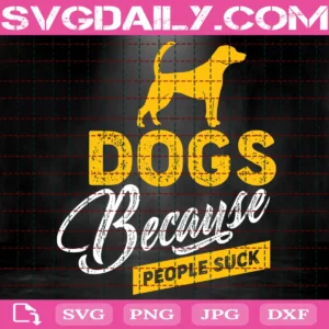 Dogs Because People Suck Svg
