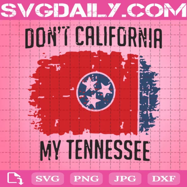 Don'T California My Tennessee Svg