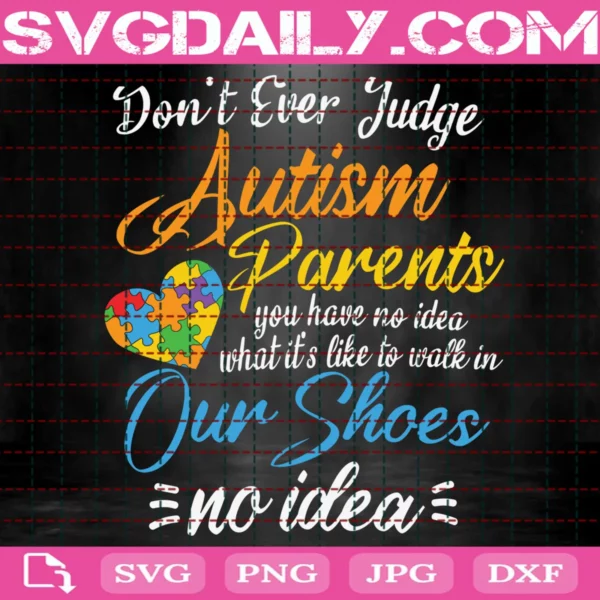 Don'T Ever Judge Autism Parents You Have No Idea What It'S Like Svg