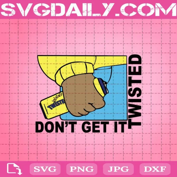Don'T Get It Twisted Tea Inspired Svg