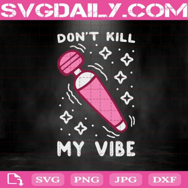 Don’T Kill My Vibe Svg