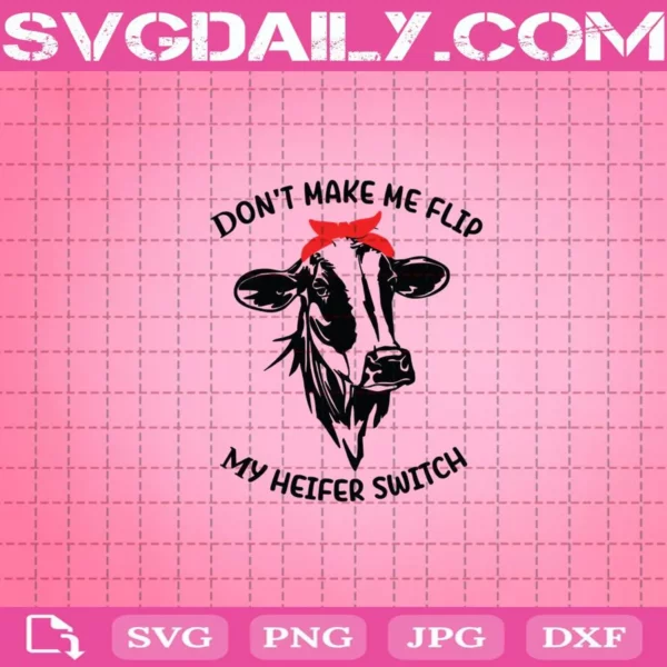 Don’T Make Me Flip My Heifer Switch Cow Farm Svg