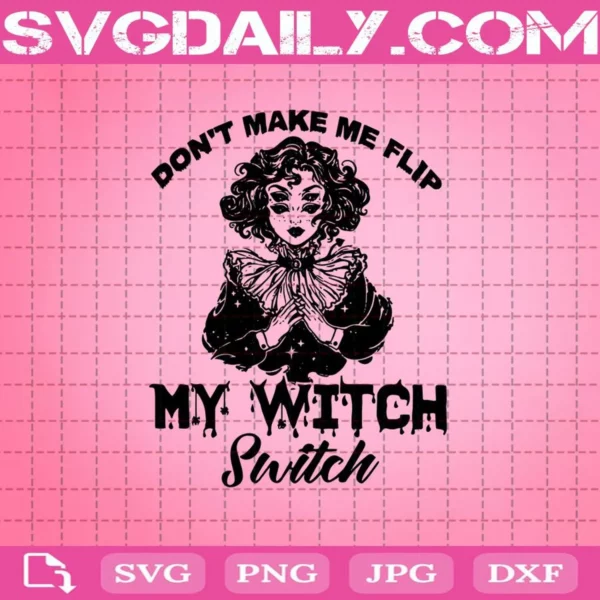 Don'T Make Me Flip My Witch Switch Svg