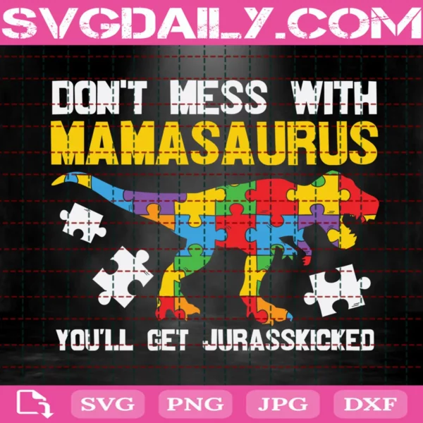 Don'T Mess With Mamasaurus You'Ll Get Jurasskicked Svg