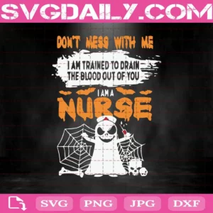 Don’T Mess With Me I Am Trained To Drain The Blood Out Of You I Am A Nurse Svg