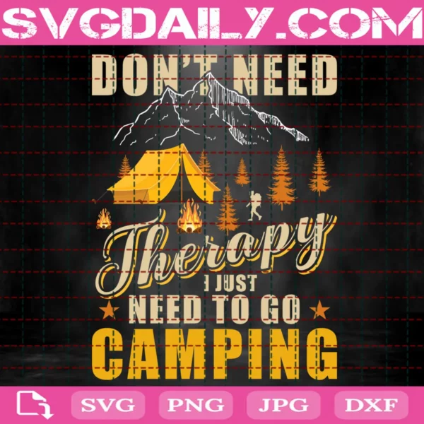 Don'T Need Therapy I Just Need To Go Camping Svg